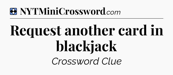 Solution: Request another card in blackjack - NYT Mini Crossword
