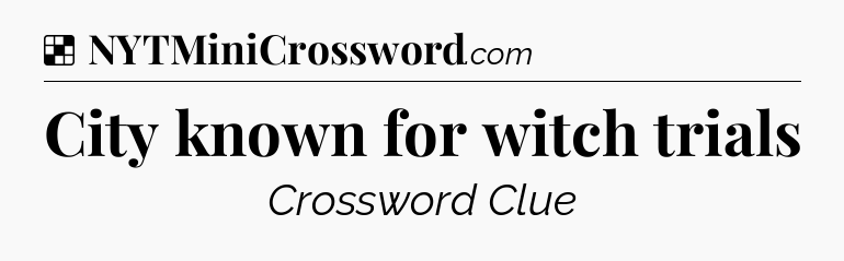 Solution: City known for witch trials - NYT Crossword