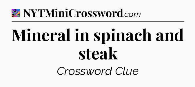 Mineral in spinach and steak Crossword Clue