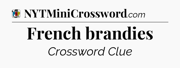 French brandies Crossword Clue