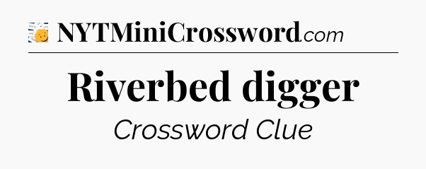 Riverbed digger - 7 Little Words