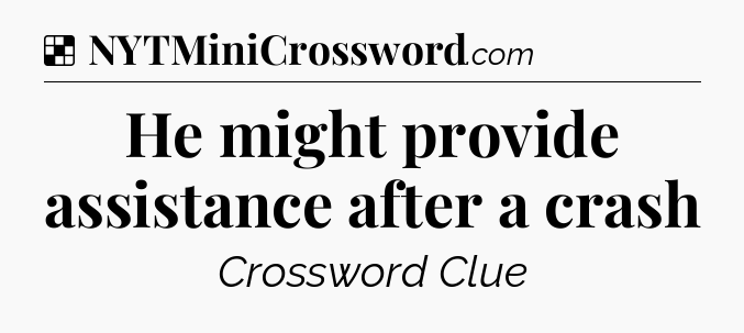 Solution: He might provide assistance after a crash - NYT Crossword