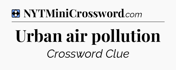 Solution: Urban air pollution - NYT Mini Crossword