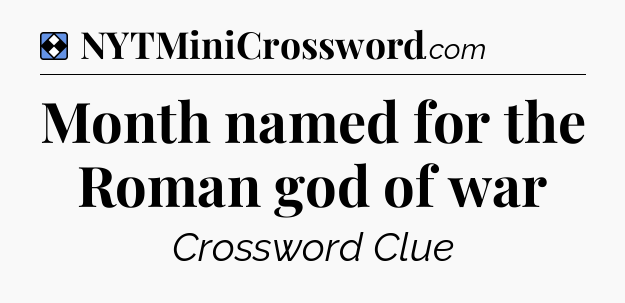 Solution: Month named for the Roman god of war - NYT Mini Crossword