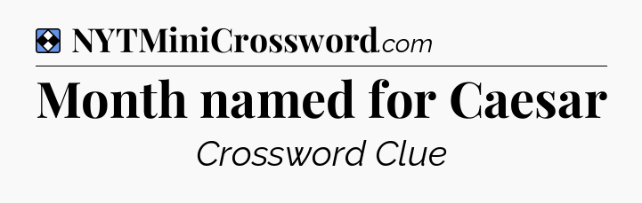 Solution: Month named for Caesar - NYT Mini Crossword