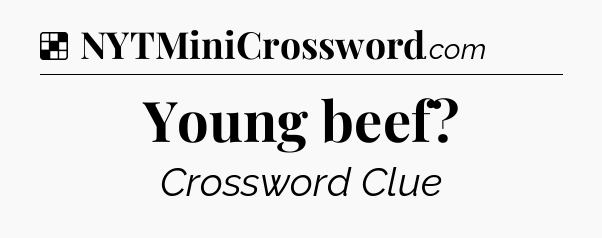 Solution: Young beef - NYT Crossword