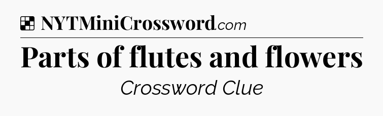 Solution: Parts of flutes and flowers - NYT Crossword