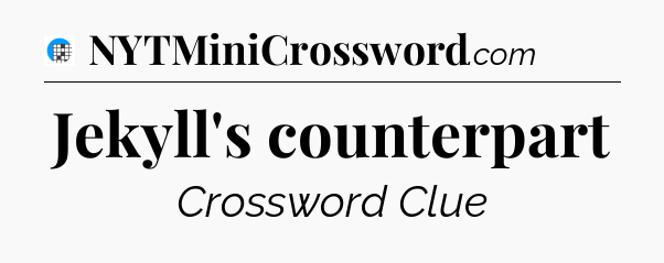 Jekyll's counterpart Crossword Clue