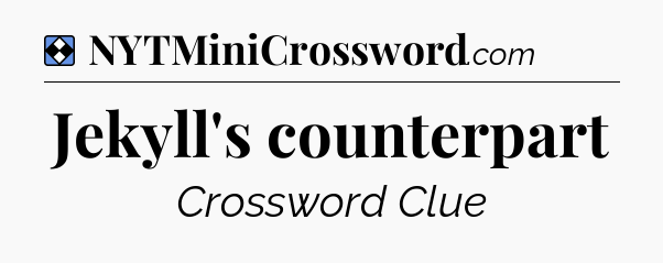 Solution: Jekyll's counterpart - NYT Mini Crossword