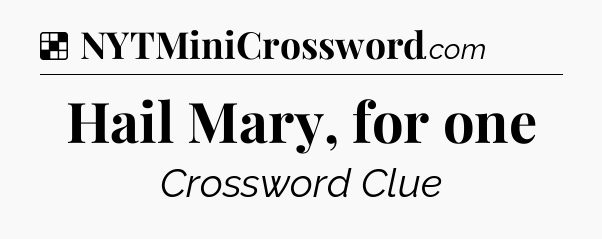 Solution: Hail Mary, for one - NYT Crossword
