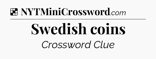 Solution: Swedish coins - NYT Crossword