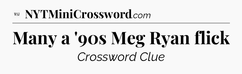 Many a '90s Meg Ryan flick - WSJ Crossword