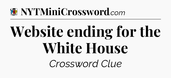 Website ending for the White House Crossword Clue