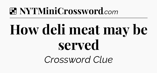 Solution: How deli meat may be served - NYT Crossword