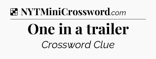 Solution: One in a trailer - NYT Crossword