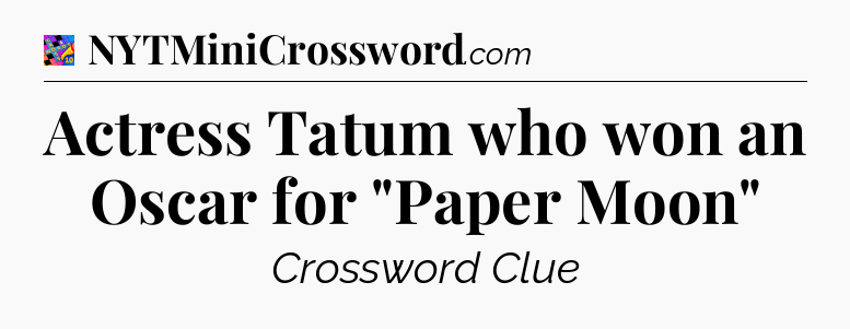 Actress Tatum who won an Oscar for 