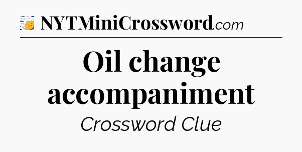 Oil change accompaniment - 7 Little Words