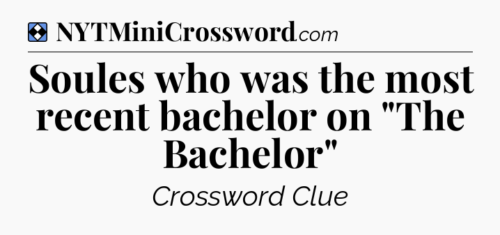 Solution: Soules who was the most recent bachelor on 