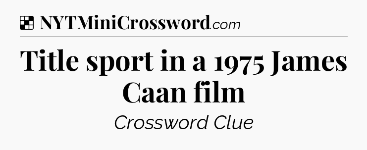 Solution: Title sport in a 1975 James Caan film - NYT Crossword