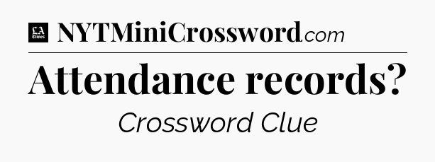 Attendance records - LA Times Crossword