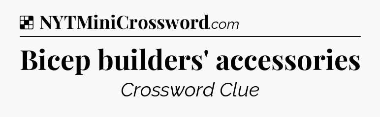 Solution: Bicep builders' accessories - NYT Crossword
