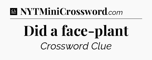 Did a face-plant - LA Times Crossword