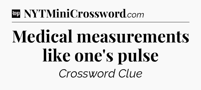 Medical measurements like one's pulse Crossword Clue