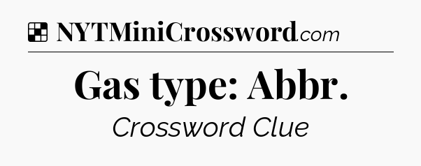 Solution: Gas type: Abbr - NYT Crossword