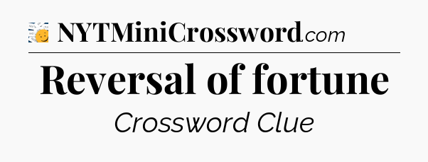 Reversal of fortune - 7 Little Words