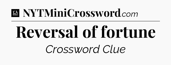 Reversal of fortune - LA Times Crossword