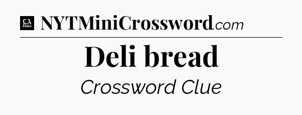 Deli bread - LA Times Crossword