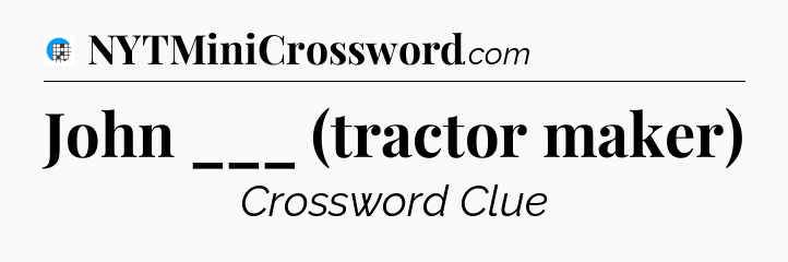 John ___ (tractor maker) Crossword Clue