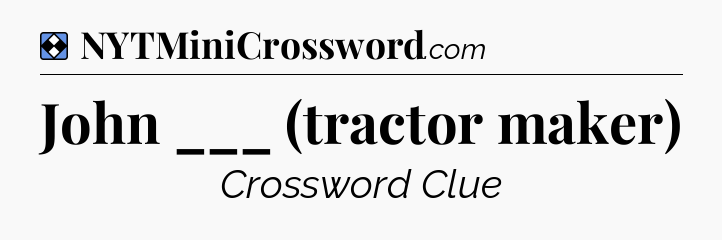 Solution: John ___ (tractor maker) - NYT Mini Crossword