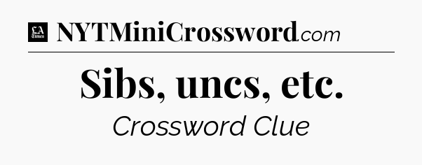 Sibs, uncs, etc - LA Times Crossword