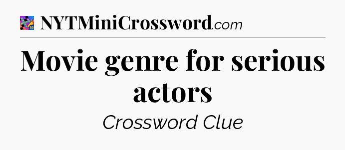 Movie genre for serious actors Crossword Clue