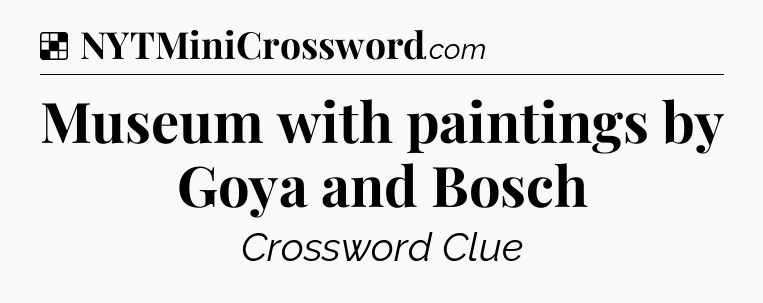 Solution: Museum with paintings by Goya and Bosch - NYT Crossword