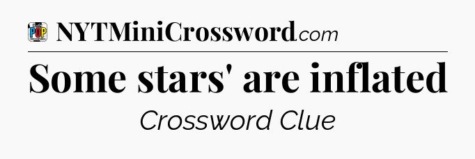 Some stars' are inflated Crossword Clue
