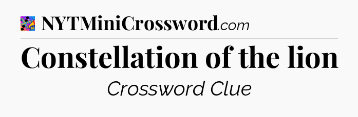 Constellation of the lion Crossword Clue