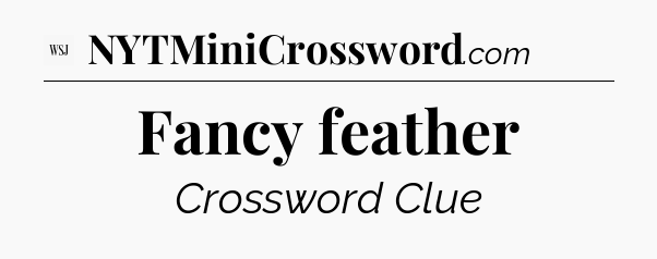 Fancy feather - WSJ Crossword