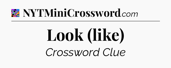 Look (like) Crossword Clue