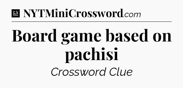 Board game based on pachisi - LA Times Crossword