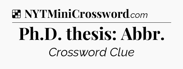 Solution: Ph.D. thesis: Abbr - NYT Crossword
