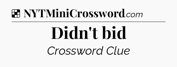 Solution: Didn't bid - NYT Crossword