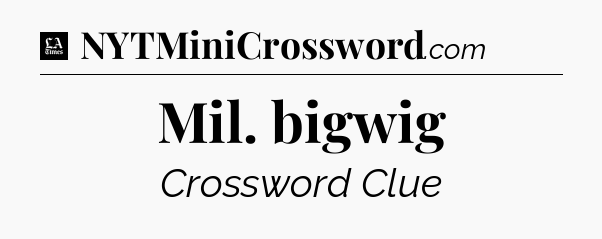 Mil. bigwig - LA Times Crossword