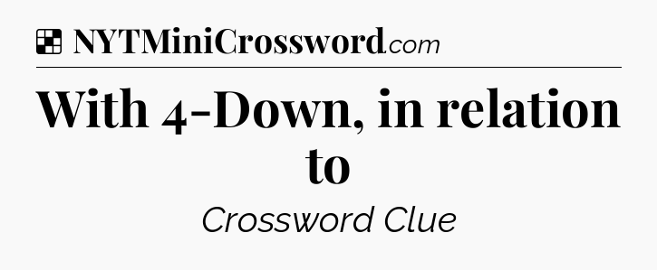 Solution: With 4-Down, in relation to - NYT Crossword