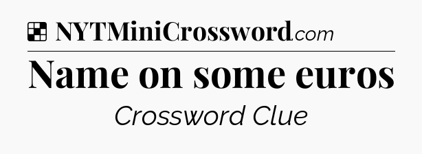 Solution: Name on some euros - NYT Crossword