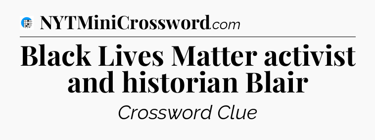 Black Lives Matter activist and historian Blair Crossword Clue