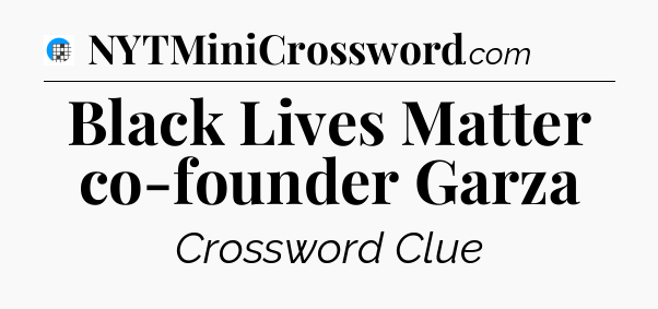 Black Lives Matter co-founder Garza Crossword Clue