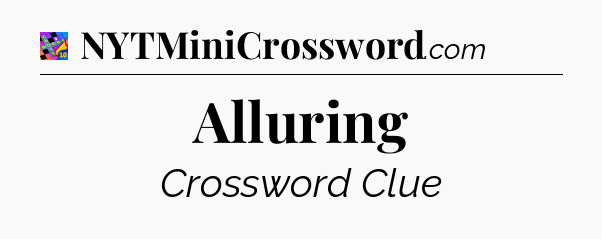 Alluring Crossword Clue