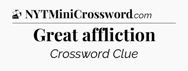 Great affliction - Daily Themed Classic Crossword